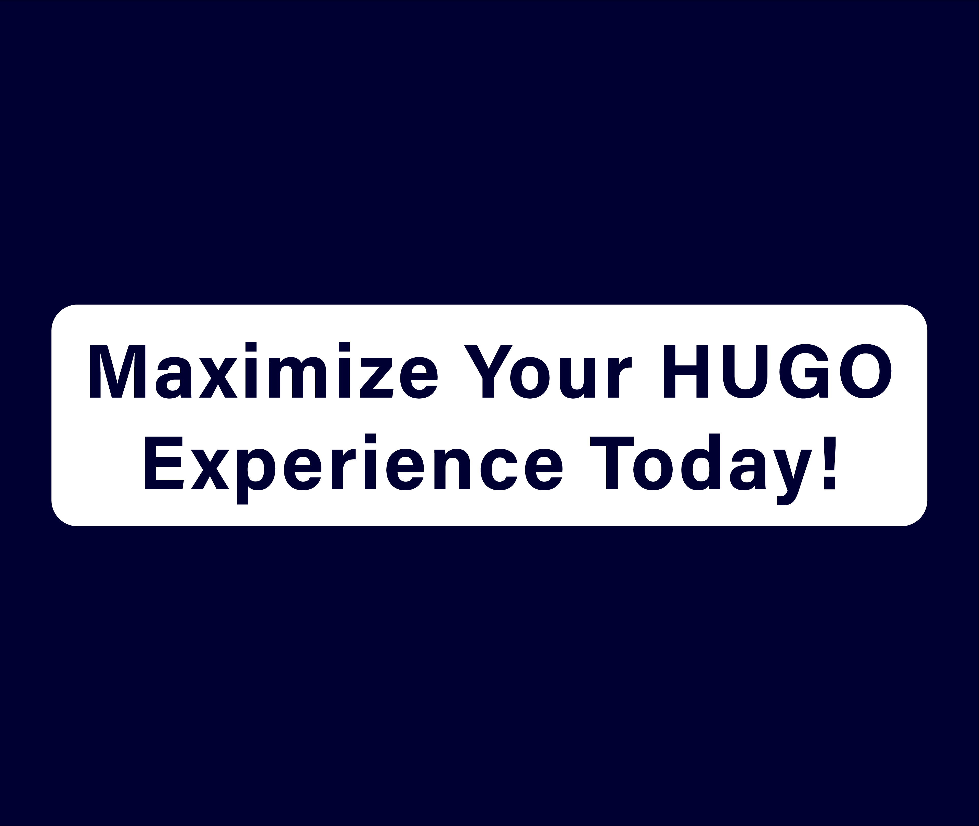Maximize Your Hugo Experience Today!